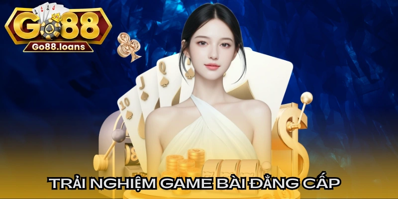 Trải nghiệm game bài đẳng cấp