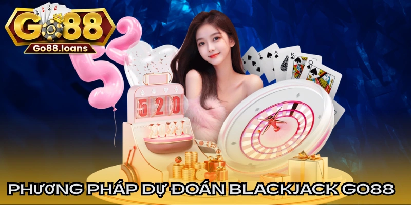 Phương pháp dự đoán blackjack GO88 hiệu quả cho hội viên