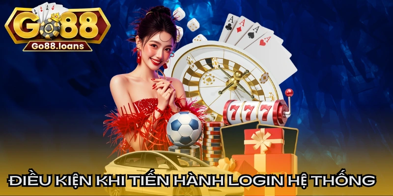 Điều kiện chuẩn khi tiến hành login hệ thống