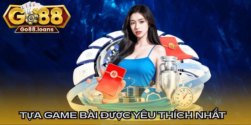 Những tựa game bài được yêu thích nhất hiện nay
