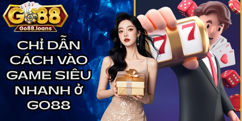 Chỉ dẫn cách vào game siêu nhanh ở GO88