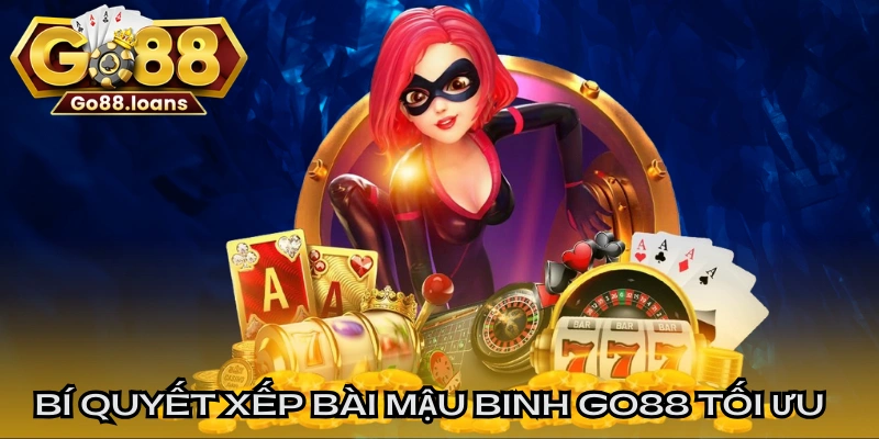 Bí quyết xếp bài Mậu Binh GO88 tối ưu nhất hiện nay