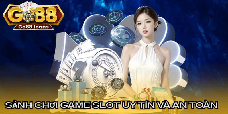Sảnh chơi game slot uy tín và an toàn