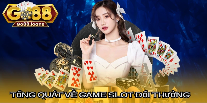 Tổng quát về game slot đổi thưởng chuẩn chỉnh
