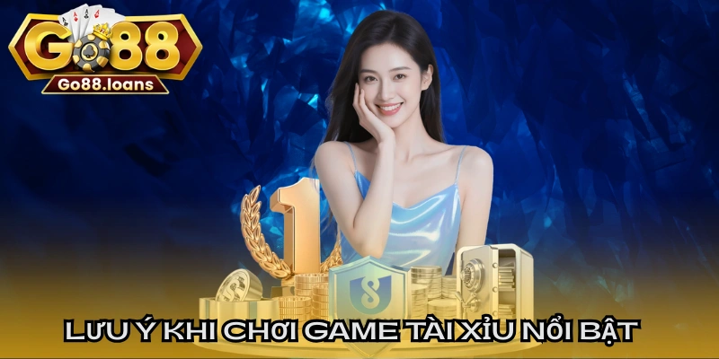 Lưu ý khi chơi game tài xỉu nổi bật